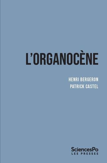 Couverture du livre « L'organocène : Du changement dans les sociétés surorganisées » de Henri Bergeron et Patrick Castel aux éditions Presses De Sciences Po