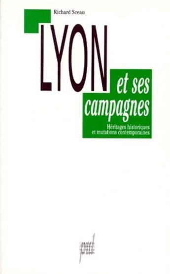 Couverture du livre « Lyon et ses campagnes ; héritages historiques et mutations » de Richard Sceau aux éditions Pu De Lyon