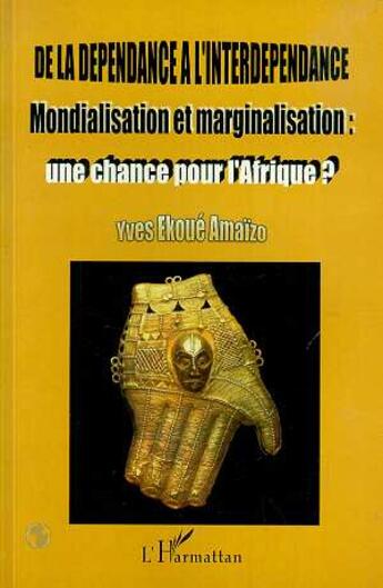 Couverture du livre « De la dependance a l'interdependance - mondialisation et marginalisation : une chance pour l'afrique » de Yves Ekoue Amaizo aux éditions L'harmattan