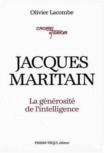 Couverture du livre « Jacques Maritain : La générosité de l'intelligence » de Olivier Lacombe aux éditions Tequi