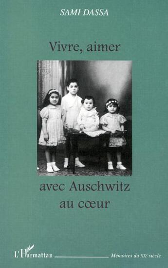 Couverture du livre « VIVRE, AIMER AVEC AUSCHWITZ AU COEUR » de Sami Dassa aux éditions L'harmattan