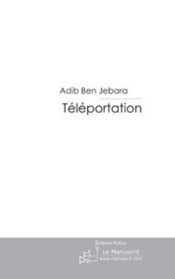 Couverture du livre « Téléportation ; à travers la galaxie » de Adib Ben Jebara aux éditions Le Manuscrit