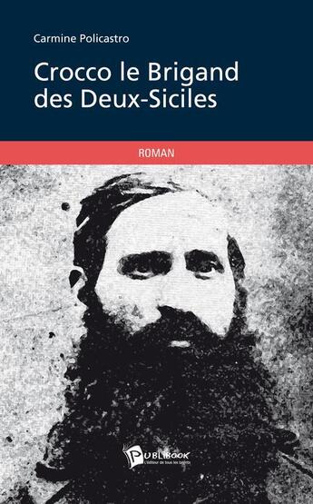 Couverture du livre « Crocco le brigand des Deux-Siciles » de Carmine Policastro aux éditions Publibook