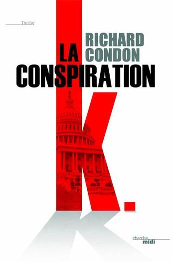 Couverture du livre « La conspiration K. » de Richard Condon aux éditions Cherche Midi