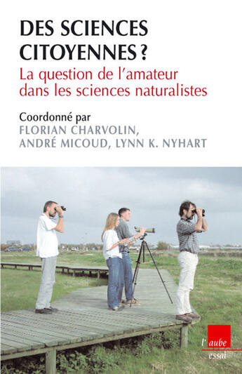 Couverture du livre « Des sciences citoyennes ? la question de l'amateur dans les sciences naturalistes » de Florian Charvolin et Andre Micoud et Lynn K. Nyhart aux éditions Editions De L'aube