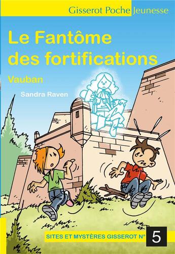 Couverture du livre « Sites et mystères Gisserot t.5 : le fantôme des fortifications Vauban » de Sandra Raven aux éditions Gisserot