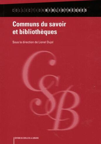 Couverture du livre « Communs du savoir et bibliothèques » de Lionel Dujol aux éditions Electre