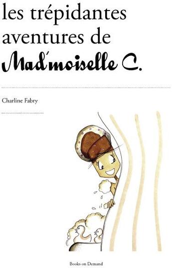 Couverture du livre « Les trépidantes aventures de mad'moiselle C. » de Charline Fabry aux éditions Books On Demand