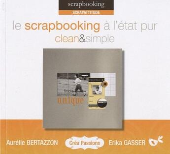 Couverture du livre « Le scrapbooking à l'état pur clean & simple » de Aurelie Bertazzon et Erika Gasser aux éditions Eurofina