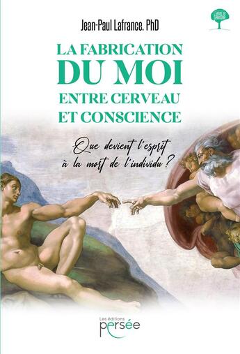 Couverture du livre « La fabrication du moi, entre cerveau et conscience : que devient l'esprit à la mort de l'individu ? » de Jean-Paul Lafrance aux éditions Persee