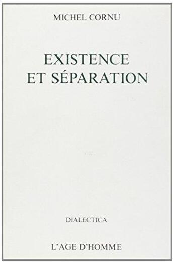 Couverture du livre « Existence Et Separation » de Michel Cornu aux éditions L'age D'homme