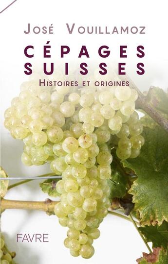 Couverture du livre « Cépages suisses » de Jose Vouillamoz aux éditions Favre