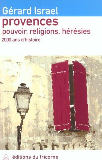 Couverture du livre « Provences ; pouvoir, religions, hérésies ; 2000 ans d'histoire » de Gérard Israël aux éditions Tricorne