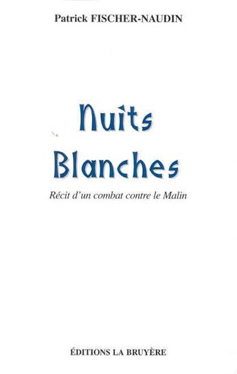 Couverture du livre « NUITS BLANCHES, RECIT D'UN COMBAT CONTRE LE MALIN » de Fischer-Maudin Patri aux éditions La Bruyere