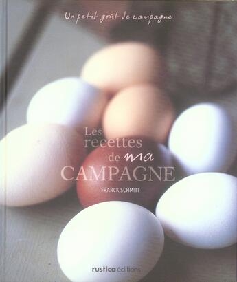 Couverture du livre « Les recettes de ma campagne » de Franck Schmitt aux éditions Rustica