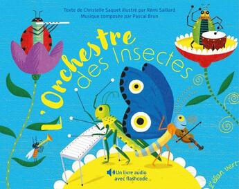 Couverture du livre « L'orchestre des insectes » de Remi Saillard et Christelle Saquet et Pascal Brun aux éditions Elan Vert