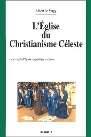 Couverture du livre « L'église du christianisme céleste ; un exemple d'église prophétique au Bénin » de Albert De Surgy aux éditions Karthala