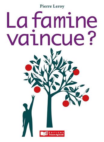 Couverture du livre « La famine vaincue ? » de Pierre Le Roy aux éditions France Agricole