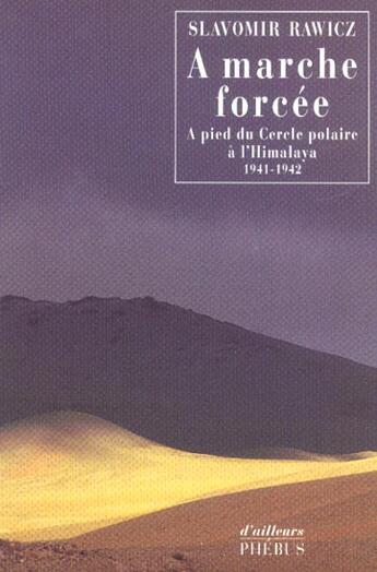 Couverture du livre « À marche forcée ; à pied du Cercle polaire à l'Himalaya (1941-1942) » de Slavomir Rawicz aux éditions Phebus