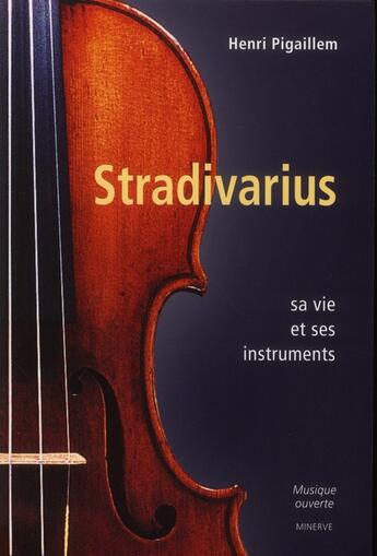 Couverture du livre « Stradivarius ; sa vie et ses instruments » de Henri Pigaillem aux éditions Minerve