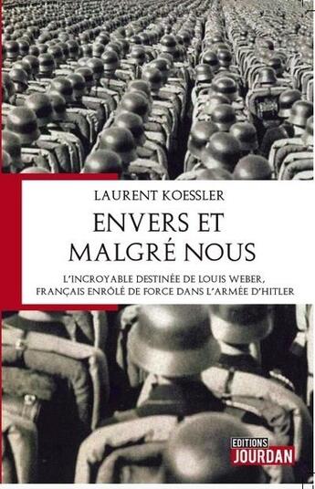 Couverture du livre « Envers et malgre nous - l'incroyable destinee de louis weber, francais enrole de force dans l'armee » de Koessler Laurent aux éditions Jourdan