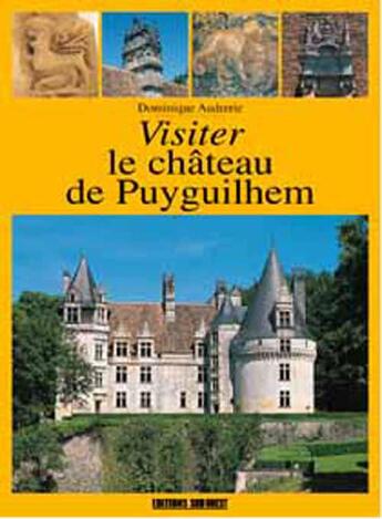 Couverture du livre « Visiter le chateau de puyguilhem » de Dominique Audrerie aux éditions Sud Ouest Editions