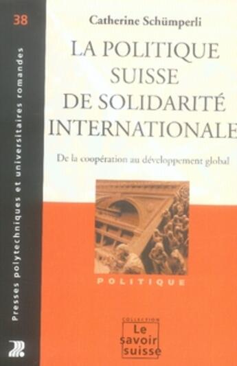 Couverture du livre « La politique suisse de solidarité internationale. de la coopération au développement global » de Schumperli C aux éditions Ppur