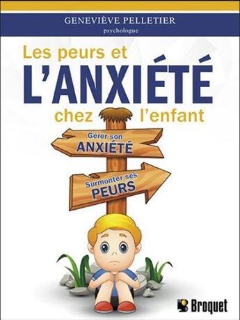 Couverture du livre « Les peurs et l'anxiété chez l'enfant : gérer son anxiété, surmonter ses peurs » de Genevieve Pelletier aux éditions Broquet