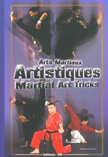 Couverture du livre « Arts martiaux artistiques - techniques de base & avancees » de Stephane Aniere aux éditions Em