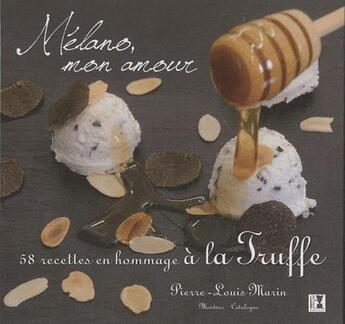 Couverture du livre « Mélano, mon amour ; 50 recettes en hommage à la truffe » de Pierre-Louis Marin aux éditions Alter Ego