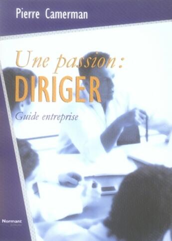 Couverture du livre « Une passion : diriger » de Camerman-P aux éditions Normant