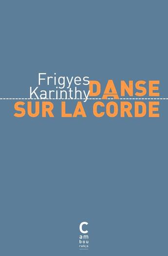 Couverture du livre « Danse sur la corde » de Frigyes Karinthy aux éditions Cambourakis