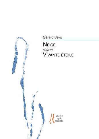 Couverture du livre « Neige : vivante étoile » de Gerard Bayo aux éditions L'herbe Qui Tremble