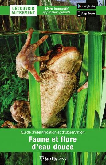 Couverture du livre « Faune et flore d'eau douce ; guide d'identification et d'observation » de  aux éditions Turtle Prod