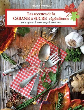 Couverture du livre « Les recettes de la CABANE à SUCRE végétalienne » de Primeau Nadine aux éditions Un Monde Conscient