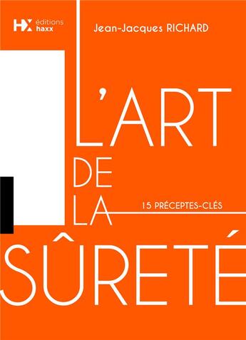 Couverture du livre « L'art de la sûreté ; 15 préceptes-clés » de Jean-Jacques Richard aux éditions Haxx