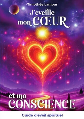 Couverture du livre « J'éveille mon Coeur et ma Conscience » de Timothée Lamour aux éditions Thebookedition.com