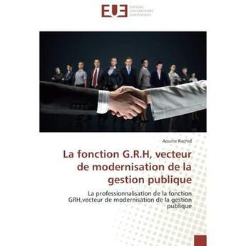 Couverture du livre « La fonction g.r.h, vecteur de modernisation de la gestion publique - la professionnalisation de la f » de Rachid Aouine aux éditions Editions Universitaires Europeennes