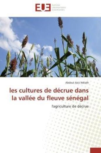 Couverture du livre « Les cultures de decrue dans la vallee du fleuve senegal - l'agriculture de decrue » de Ndiath Abdoul Aziz aux éditions Editions Universitaires Europeennes