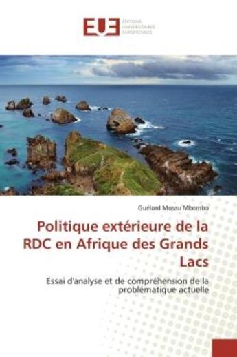 Couverture du livre « Politique exterieure de la rdc en afrique des grands lacs - essai d'analyse et de comprehension de l » de Mosau Mbombo Guelord aux éditions Editions Universitaires Europeennes