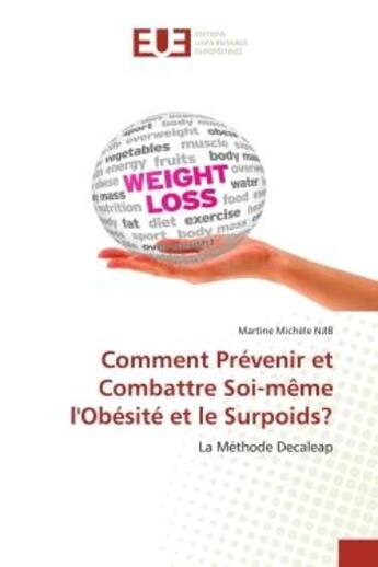 Couverture du livre « Comment Prévenir et Combattre Soi-même l'Obésité et le Surpoids? : La Méthode Decaleap » de Martine Michèle Njib aux éditions Editions Universitaires Europeennes