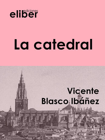 Couverture du livre « La catedral » de Vicente Blasco Ibanez aux éditions Eliber Ediciones