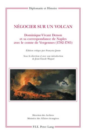 Couverture du livre « Négocier sur un volcan : Dominique-Vivant Denon et sa correspondance de Naples avec le comte de Vergennes (1782-1785) » de Francoise Janin et Jean-Claude Waquet aux éditions P.i.e. Peter Lang