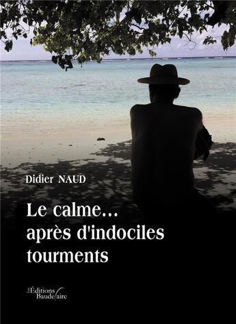 Couverture du livre « La calme ... après d'indociles tourments » de Didier Naud aux éditions Baudelaire