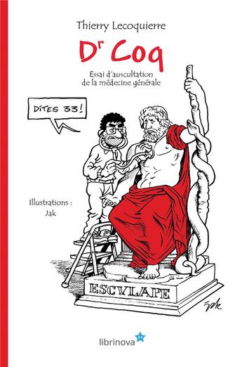 Couverture du livre « Dr Coq ; essai d'auscultation de la médecine générale » de Jak et Thierry Lecoquierre aux éditions Librinova