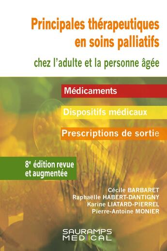 Couverture du livre « Principales thérapeutiques en soins palliatifs chez l'adulte et la peronnne âgée (8e édition) » de Cecile Barbaret et Pierre-Antoine Monier et Raphaelle Habert-Dantigny et Karine Liatard Pierel aux éditions Sauramps Medical