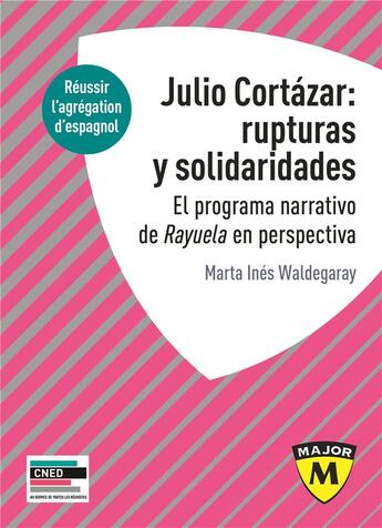 Couverture du livre « Julio Cortázar : rupturas y solidaridades ; el programa narrativo de Rayula en perspectiva ; réussir l'agrégation en espagnol » de Marta Ine Waldegaray aux éditions Belin Education