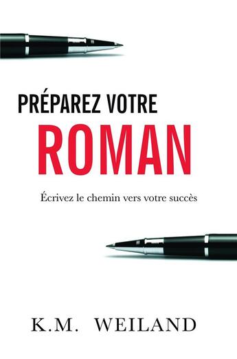 Couverture du livre « Préparez votre roman ; écrivez le chemin vers votre succès » de K.M. Weiland aux éditions Bookelis