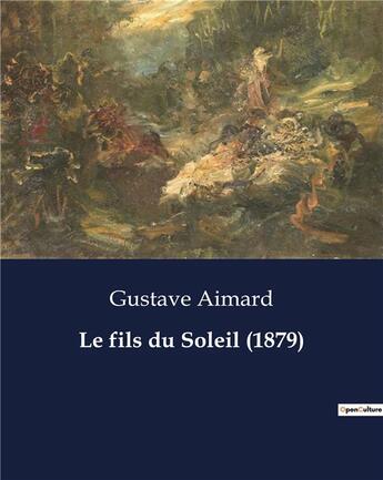 Couverture du livre « Le fils du Soleil (1879) » de Gustave Aimard aux éditions Culturea