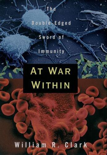 Couverture du livre « At War Within: The Double-Edged Sword of Immunity » de Clark William R aux éditions Oxford University Press Usa